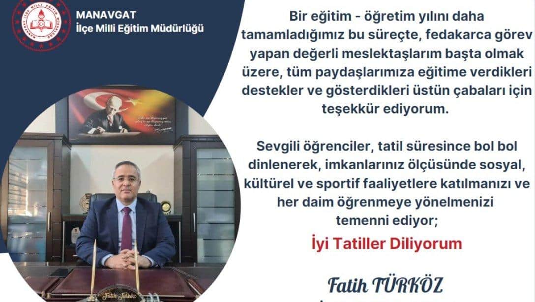 İLÇE MİLLİ EĞİTİM MÜDÜRÜMÜZ SAYIN FATİH TÜRKÖZ'ÜN  2023-2024 EĞİTİM ÖĞRETİM YILI SONU MESAJI